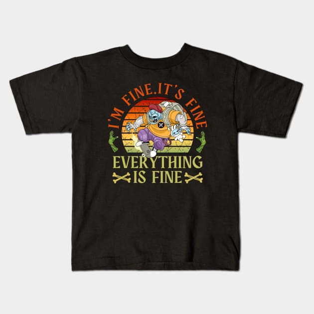 I'm fine.It's fine. Everything is fine.zombie Kids T-Shirt by Myartstor 